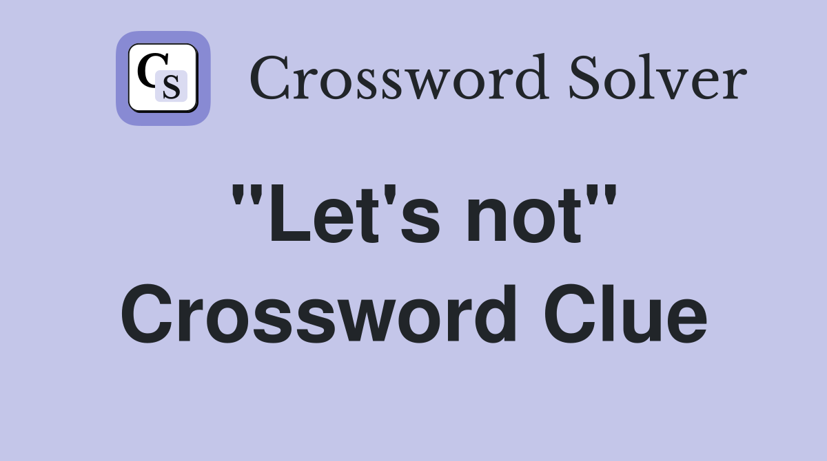 "Let's not" Crossword Clue