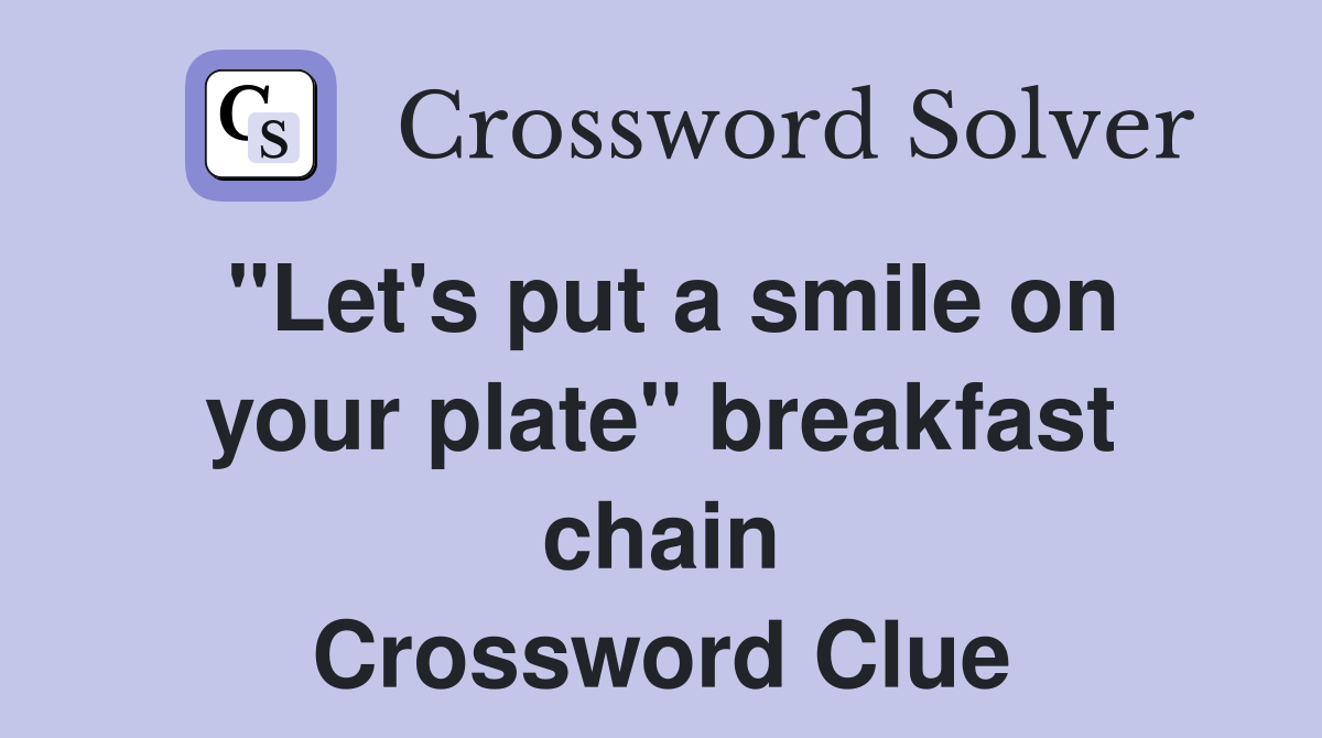 "Let's put a smile on your plate" breakfast chain Crossword Clue