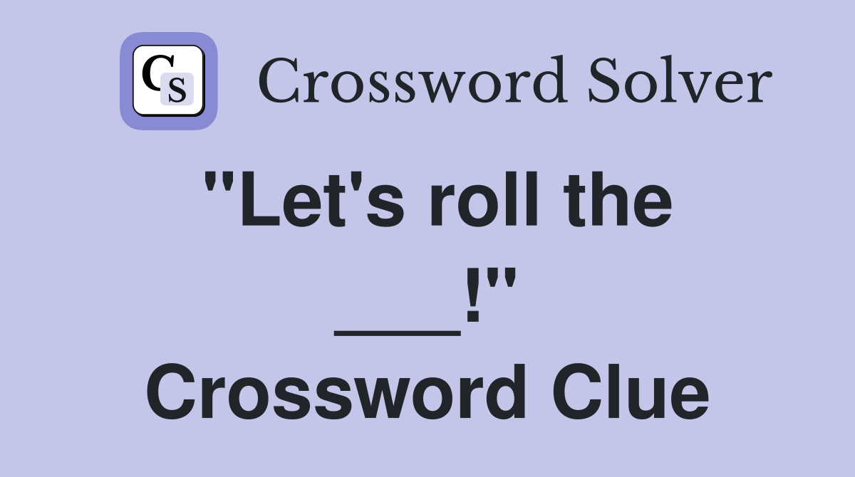 "Let's roll the ___!" Crossword Clue