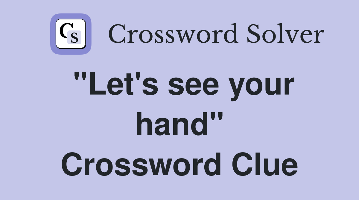 "Let's see your hand" Crossword Clue