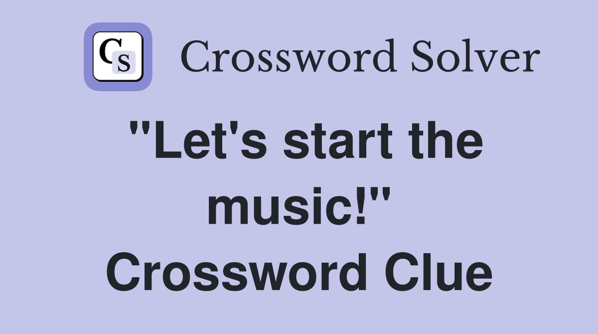 "Let's start the music!" Crossword Clue