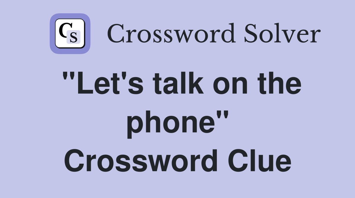 "Let's talk on the phone" Crossword Clue