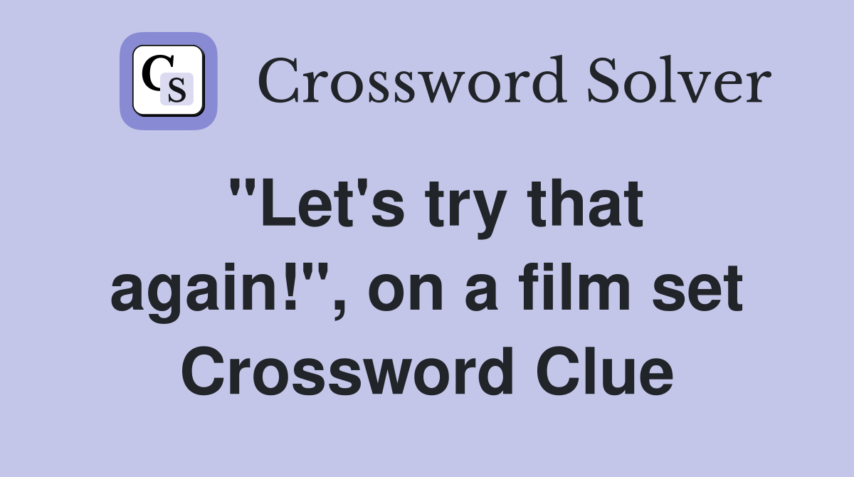 "Let's try that again!", on a film set Crossword Clue