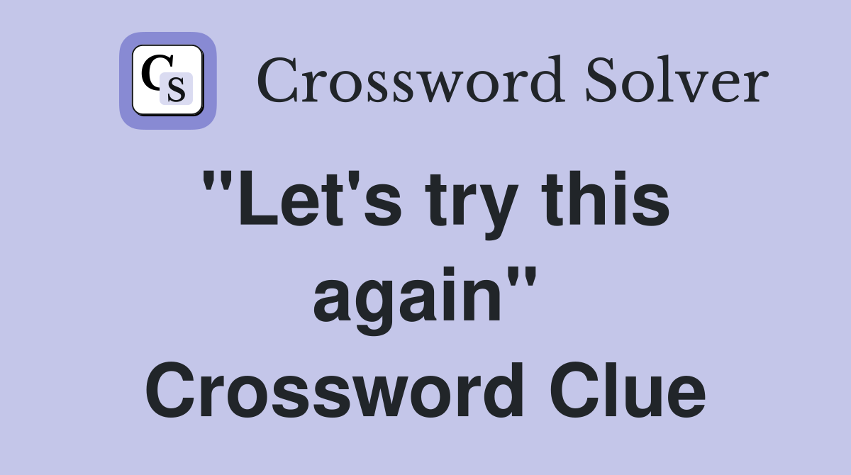"Let's try this again" Crossword Clue