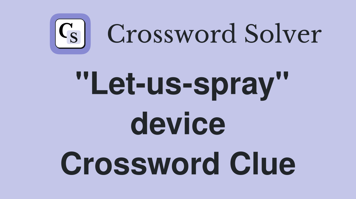 "Let-us-spray" device Crossword Clue