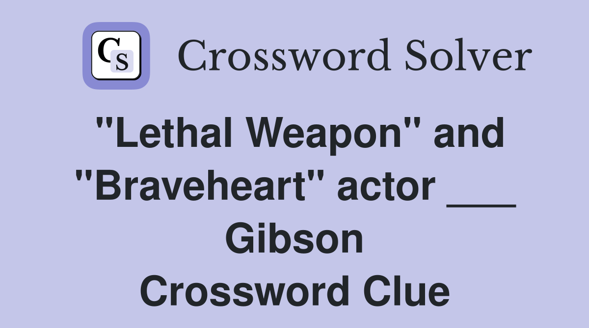 "Lethal Weapon" and "Braveheart" actor ___ Gibson Crossword Clue