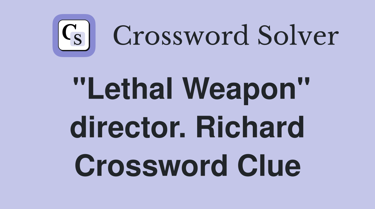 "Lethal Weapon" director. Richard Crossword Clue