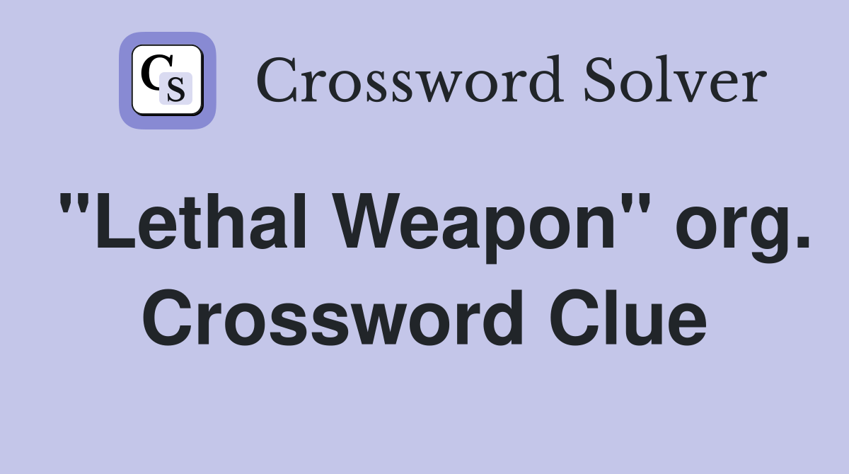 "Lethal Weapon" org. Crossword Clue