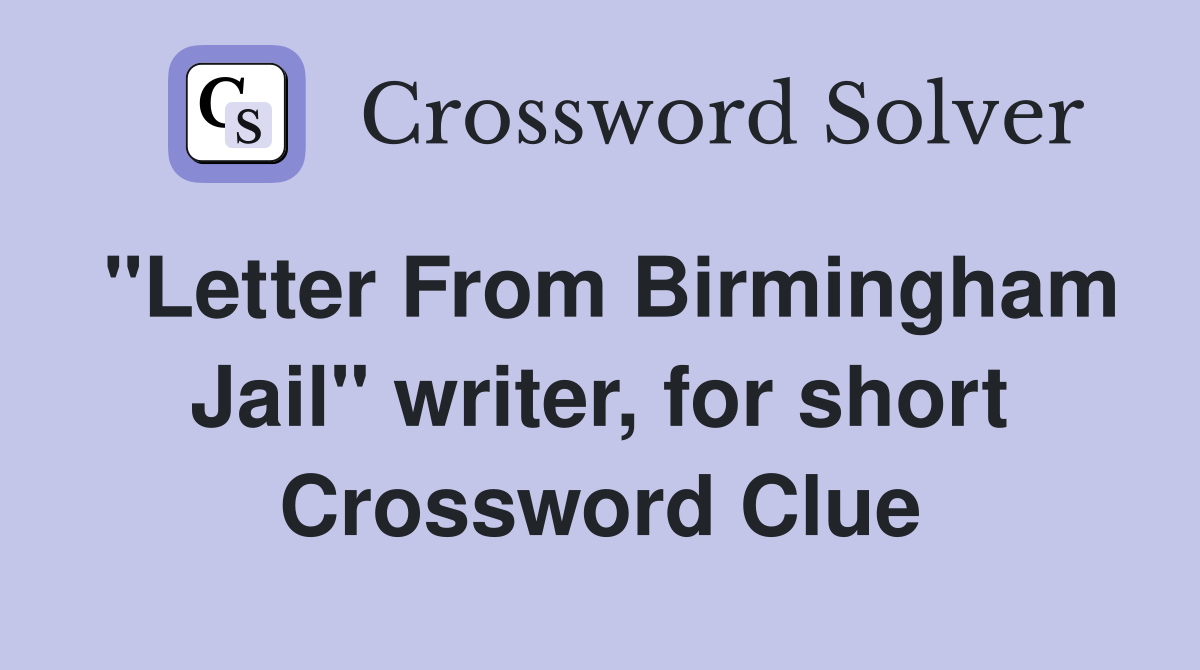 "Letter From Birmingham Jail" writer, for short Crossword Clue