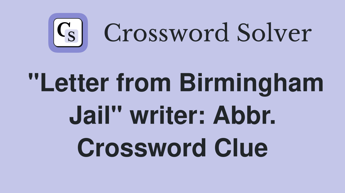 "Letter from Birmingham Jail" writer: Abbr. Crossword Clue