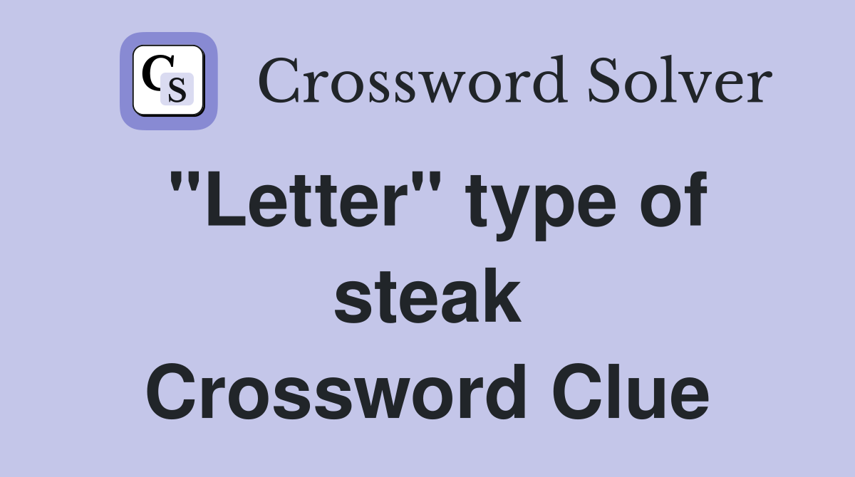 "Letter" type of steak Crossword Clue