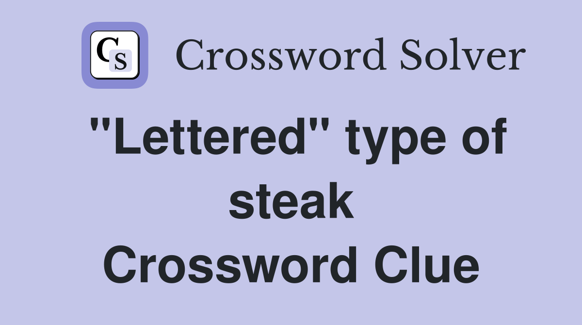 "Lettered" type of steak Crossword Clue