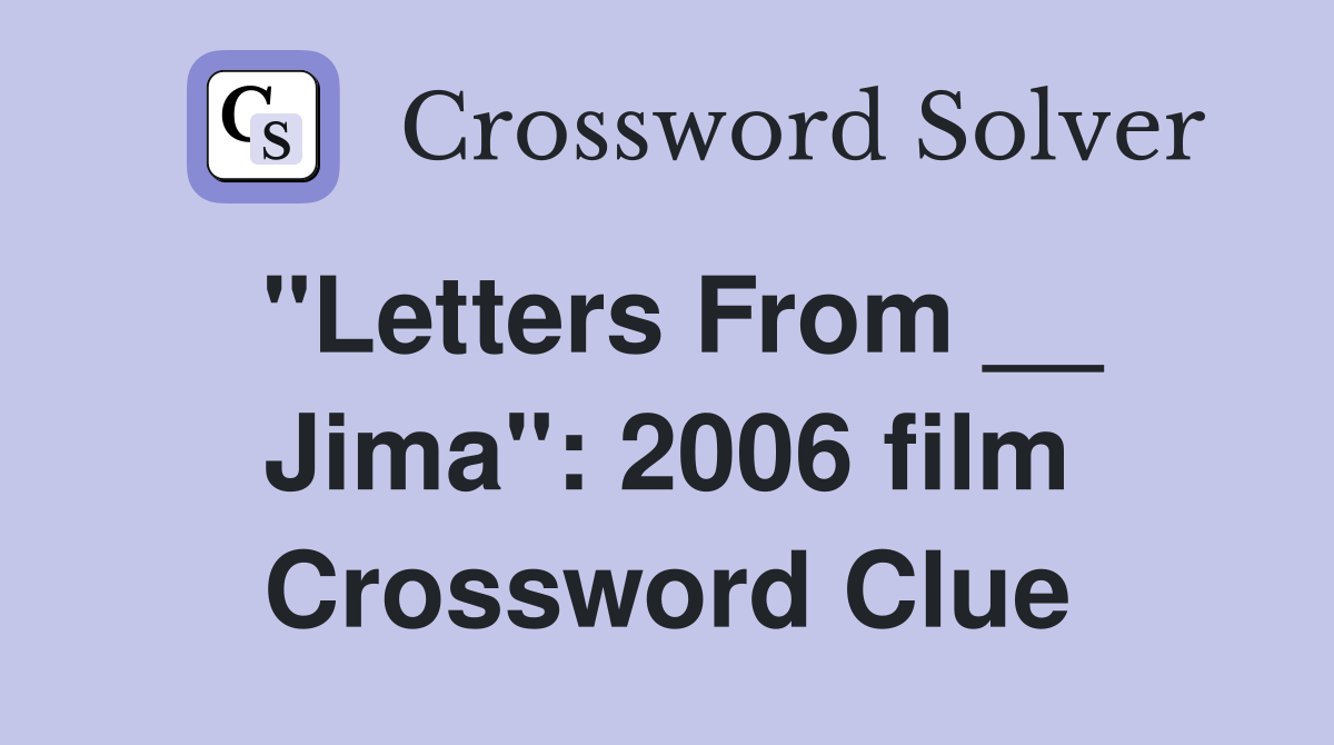 "Letters From __ Jima": 2006 film Crossword Clue