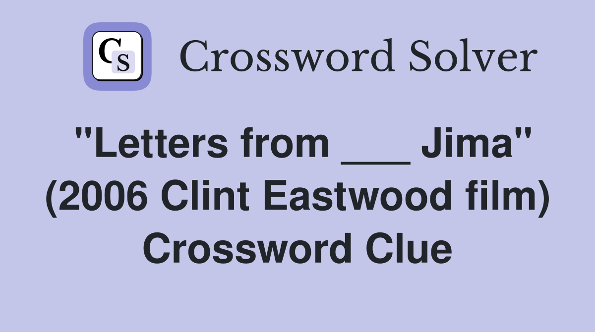 "Letters from ___ Jima" (2006 Clint Eastwood film) Crossword Clue