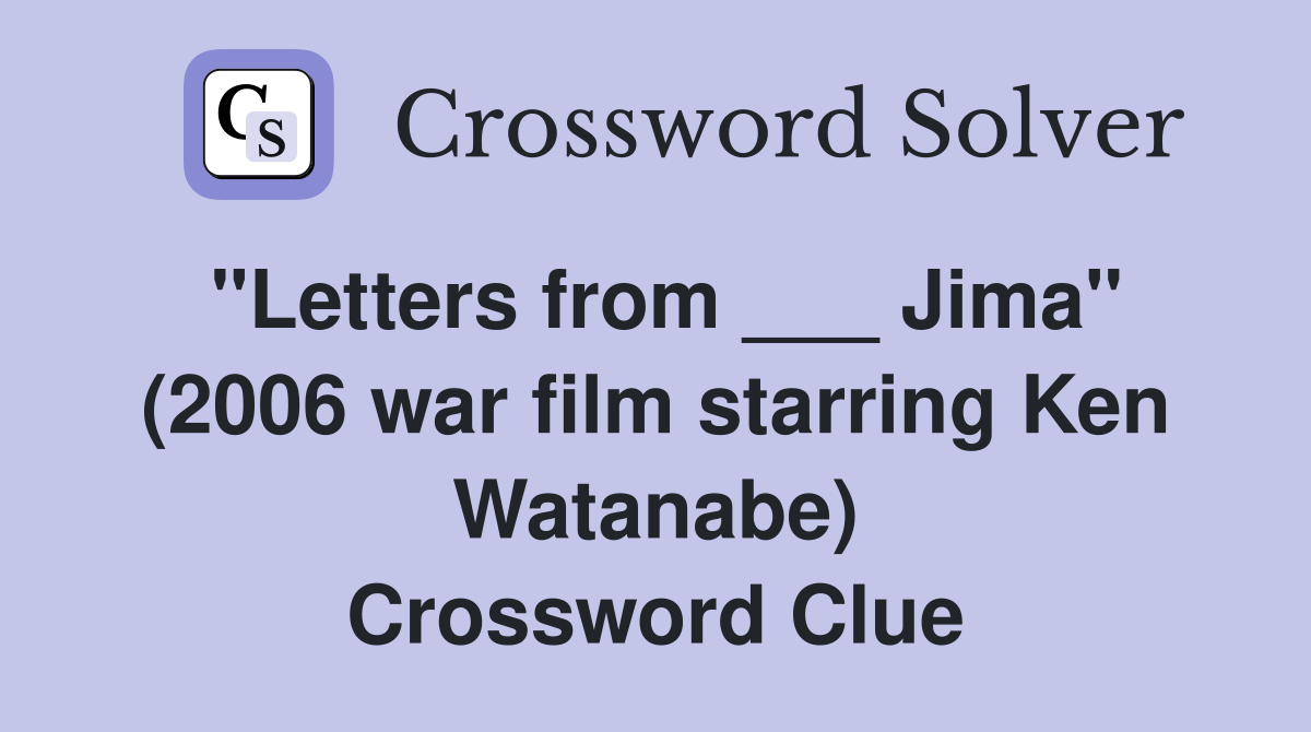 "Letters from ___ Jima" (2006 war film starring Ken Watanabe) Crossword Clue
