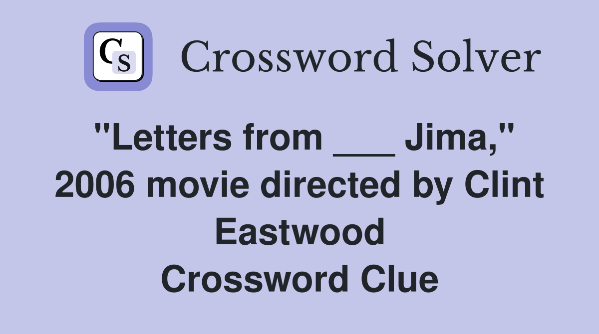 "Letters from ___ Jima," 2006 movie directed by Clint Eastwood Crossword Clue