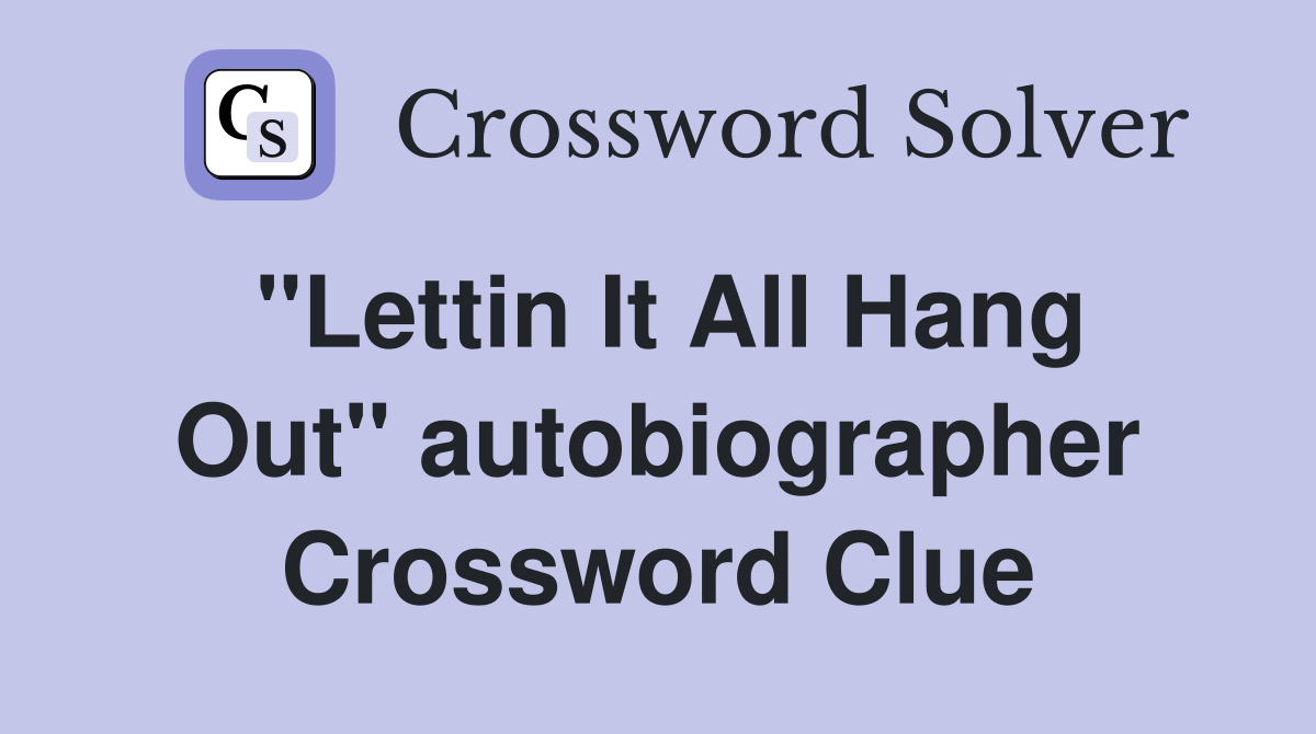 "Lettin It All Hang Out" autobiographer Crossword Clue