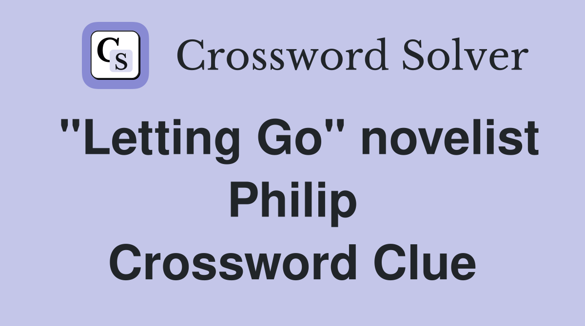 "Letting Go" novelist Philip Crossword Clue