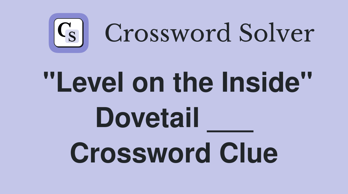 "Level on the Inside" Dovetail ___ Crossword Clue