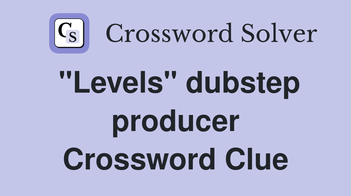 "Levels" dubstep producer Crossword Clue