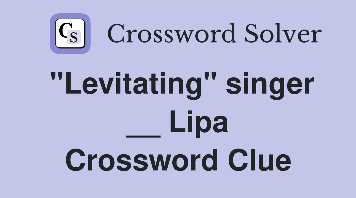 "Levitating" singer __ Lipa Crossword Clue