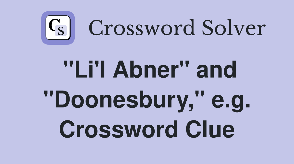 "Li'l Abner" and "Doonesbury," e.g. Crossword Clue