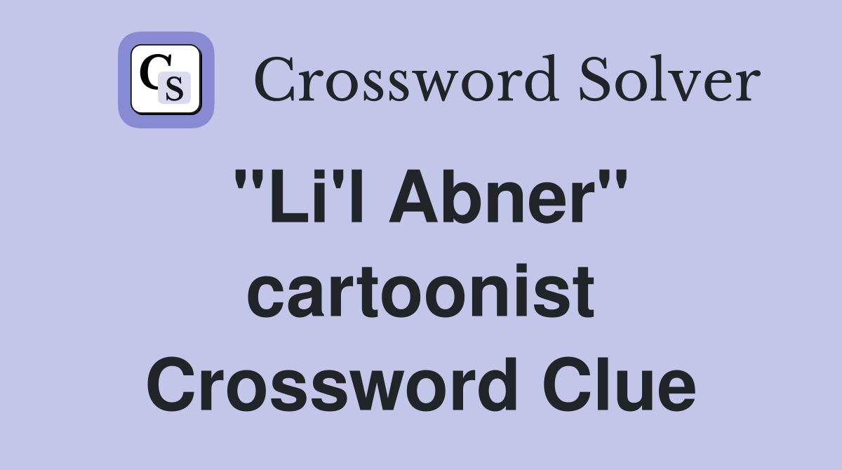 "Li'l Abner" cartoonist Crossword Clue