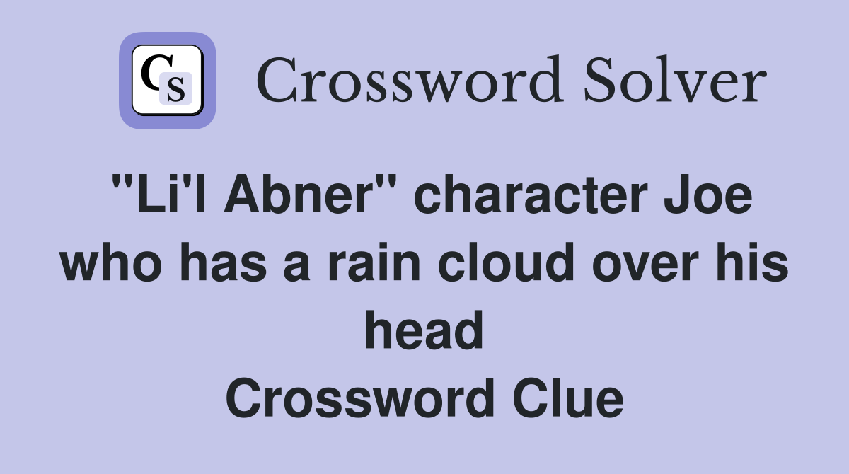 "Li'l Abner" character Joe who has a rain cloud over his head Crossword Clue