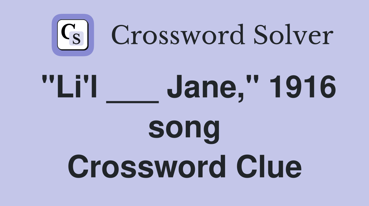 "Li'l ___ Jane," 1916 song Crossword Clue
