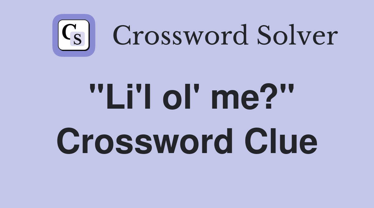 "Li'l ol' me?" Crossword Clue