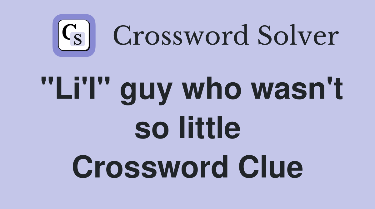 "Li'l" guy who wasn't so little Crossword Clue