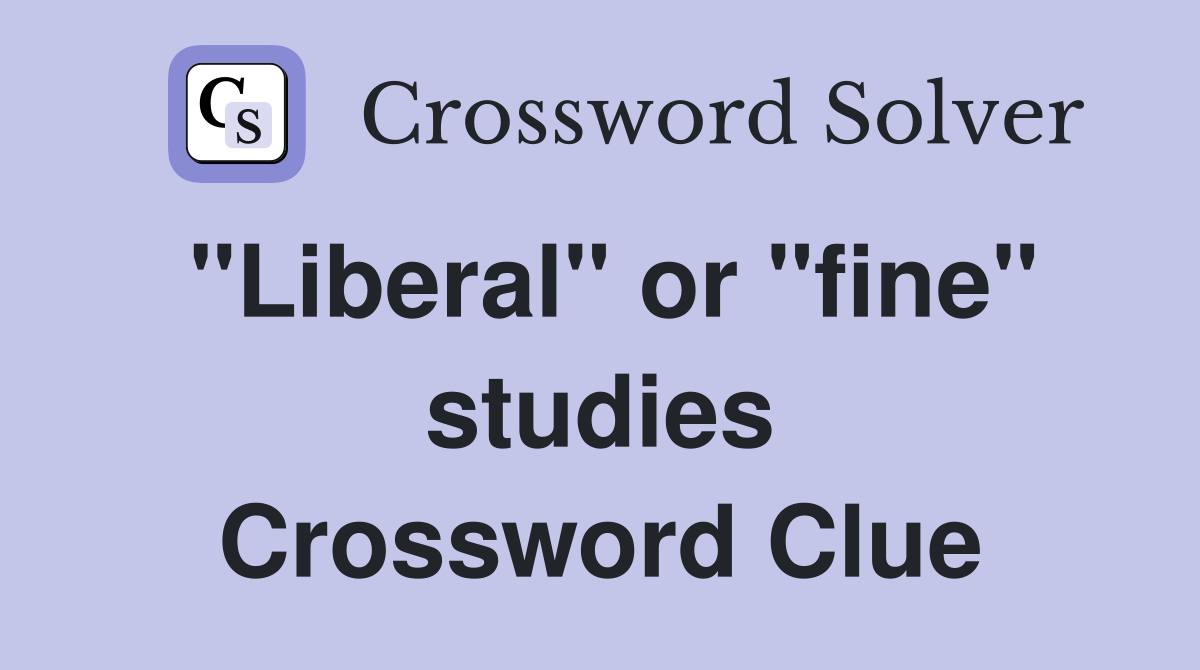 "Liberal" or "fine" studies Crossword Clue