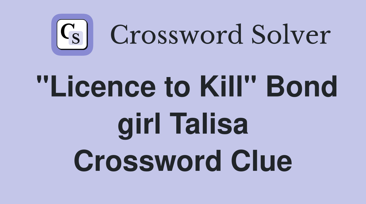 "Licence to Kill" Bond girl Talisa Crossword Clue
