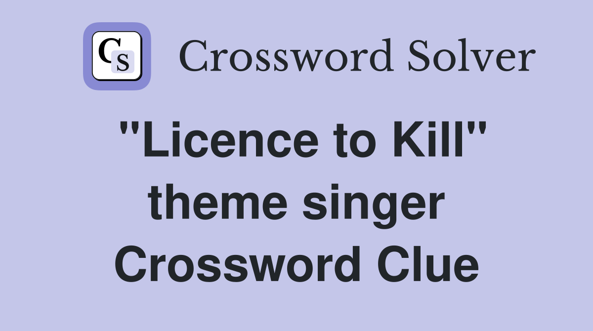 "Licence to Kill" theme singer Crossword Clue