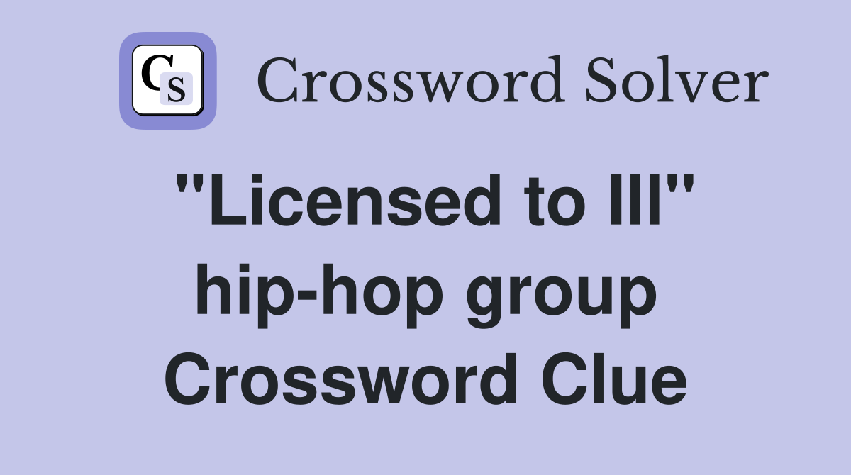 "Licensed to Ill" hip-hop group Crossword Clue