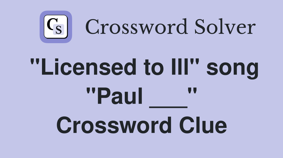 "Licensed to Ill" song "Paul ___" Crossword Clue