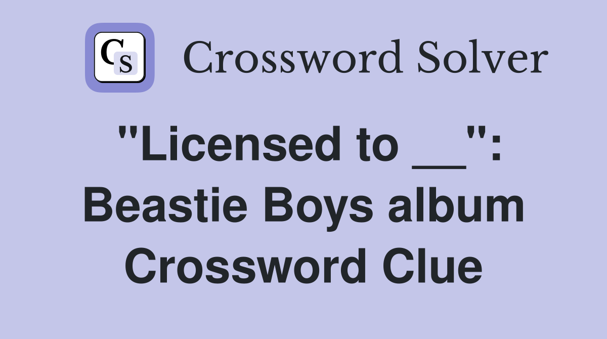 "Licensed to __": Beastie Boys album Crossword Clue