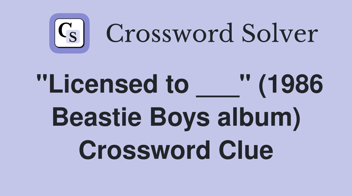 "Licensed to ___" (1986 Beastie Boys album) Crossword Clue
