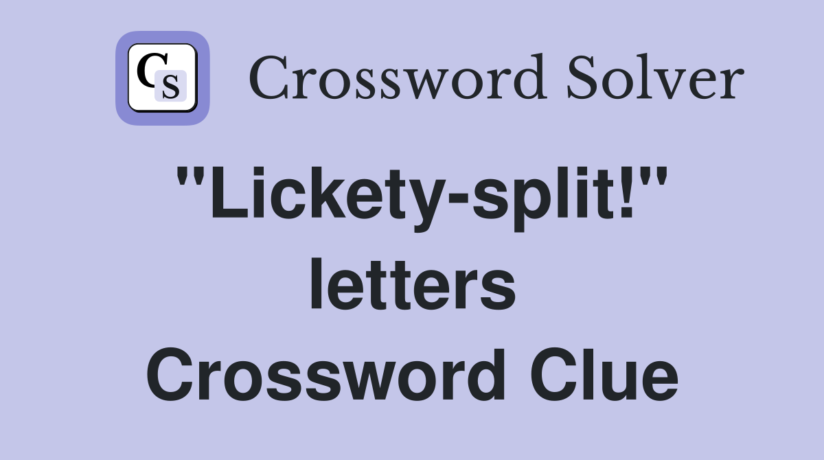 "Lickety-split!" letters Crossword Clue