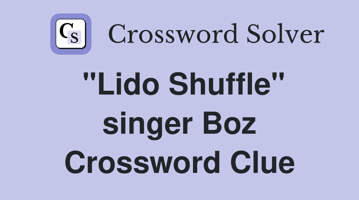 "Lido Shuffle" singer Boz Crossword Clue