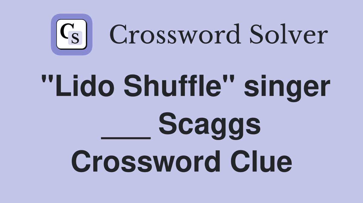 "Lido Shuffle" singer ___ Scaggs Crossword Clue