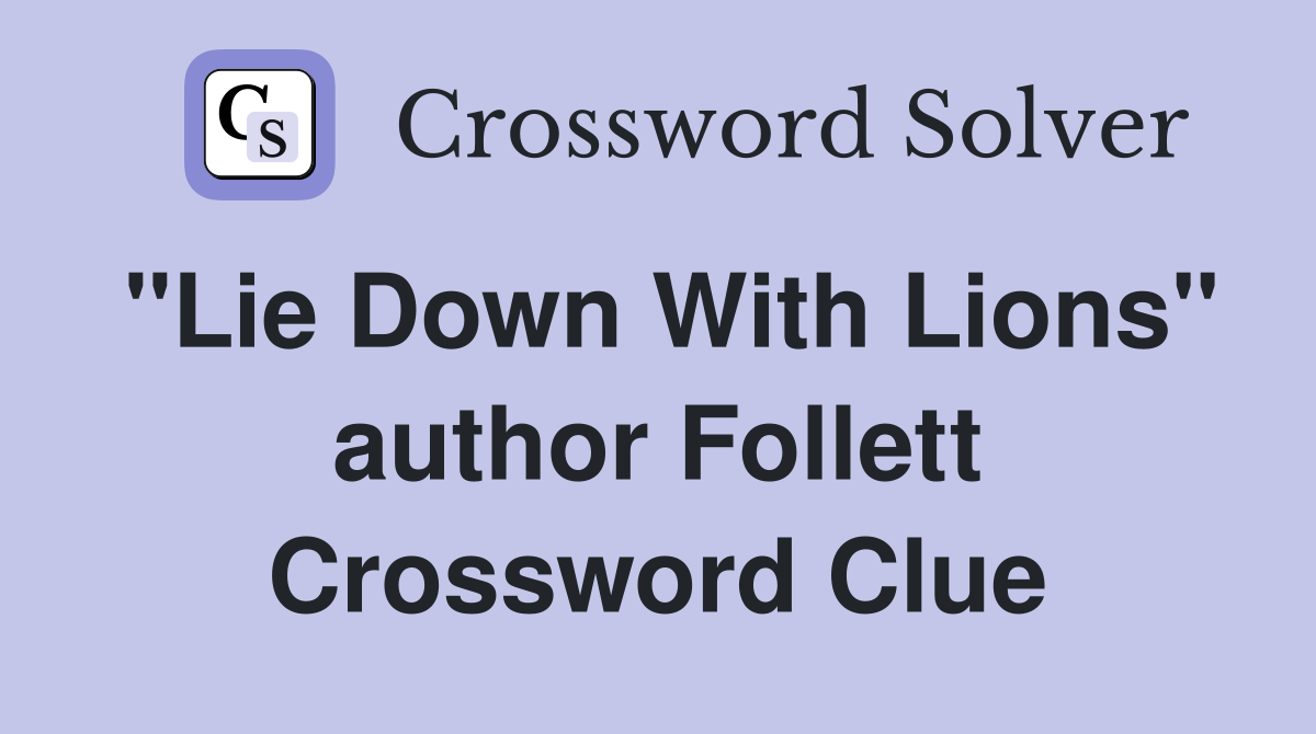 "Lie Down With Lions" author Follett Crossword Clue