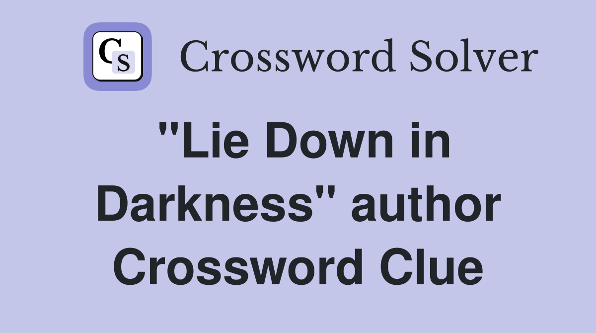 "Lie Down in Darkness" author Crossword Clue