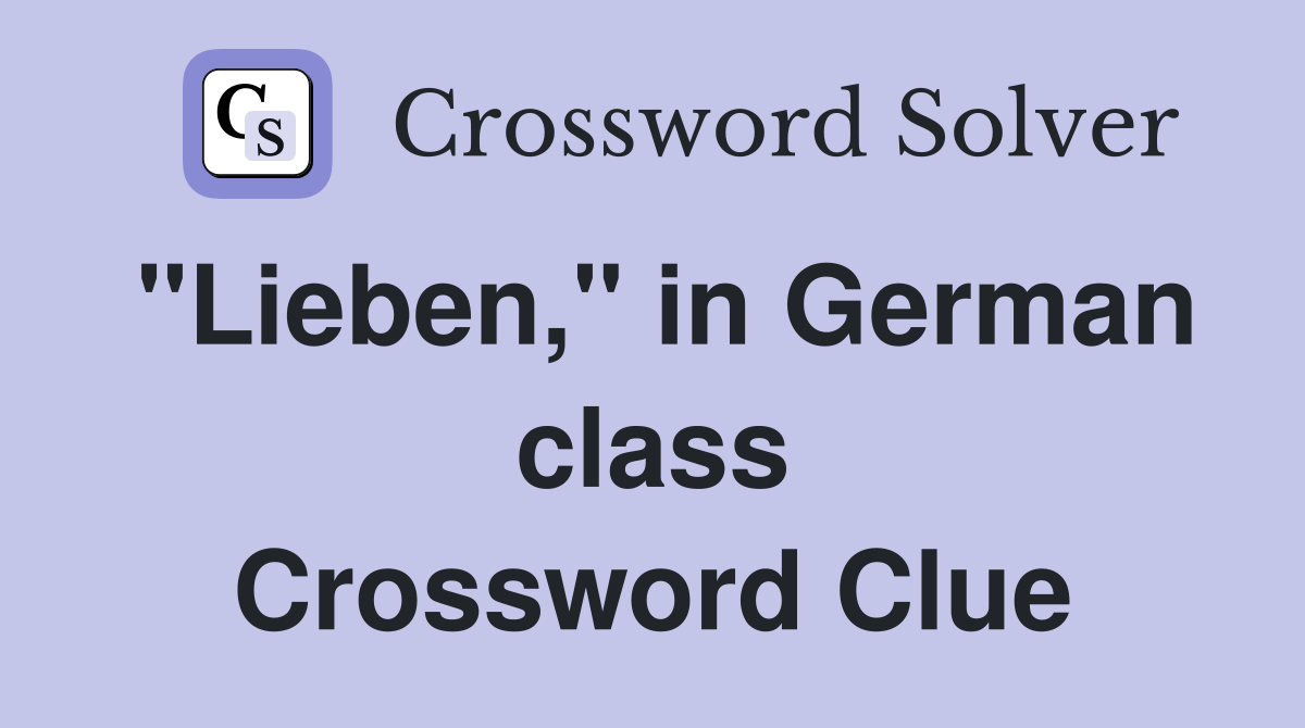 "Lieben," in German class Crossword Clue