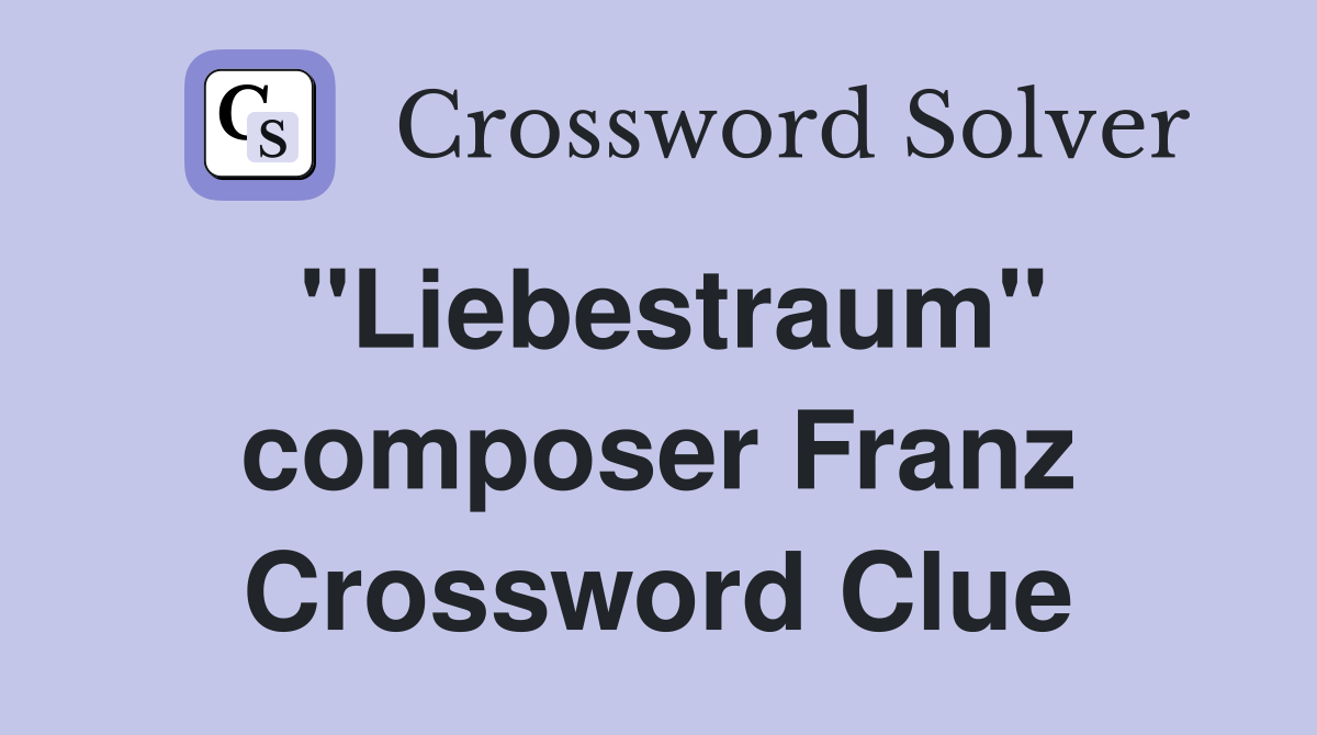 "Liebestraum" composer Franz Crossword Clue