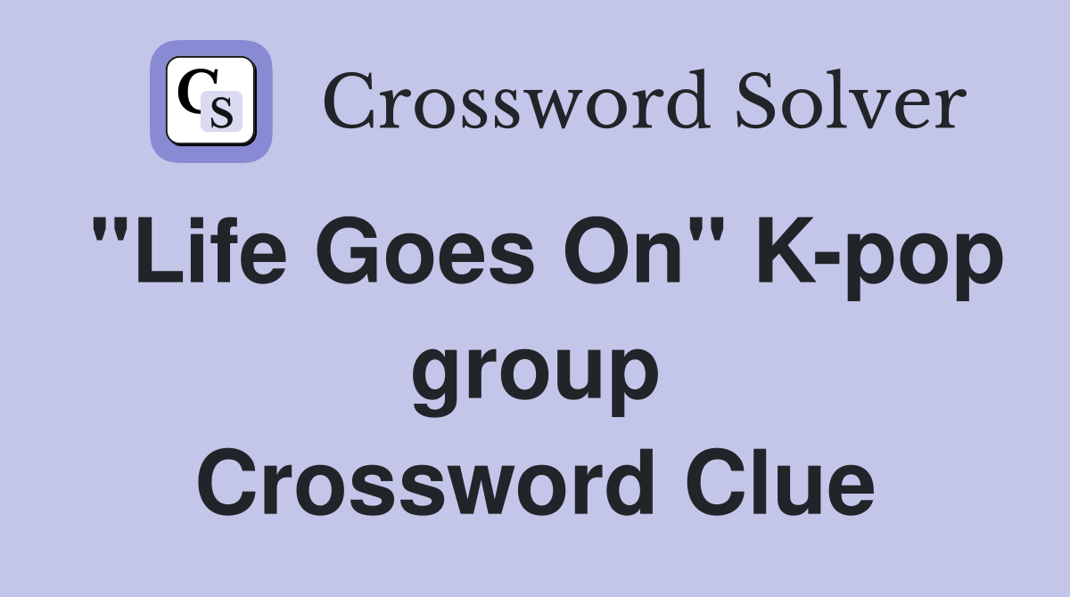 "Life Goes On" K-pop group Crossword Clue