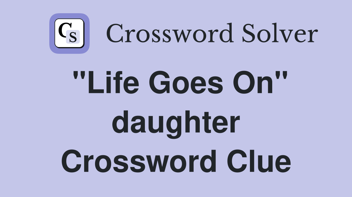 "Life Goes On" daughter Crossword Clue