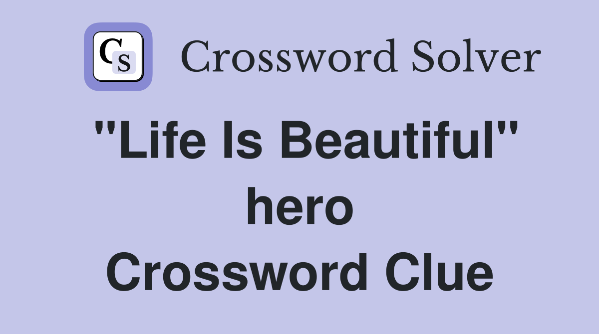 "Life Is Beautiful" hero Crossword Clue