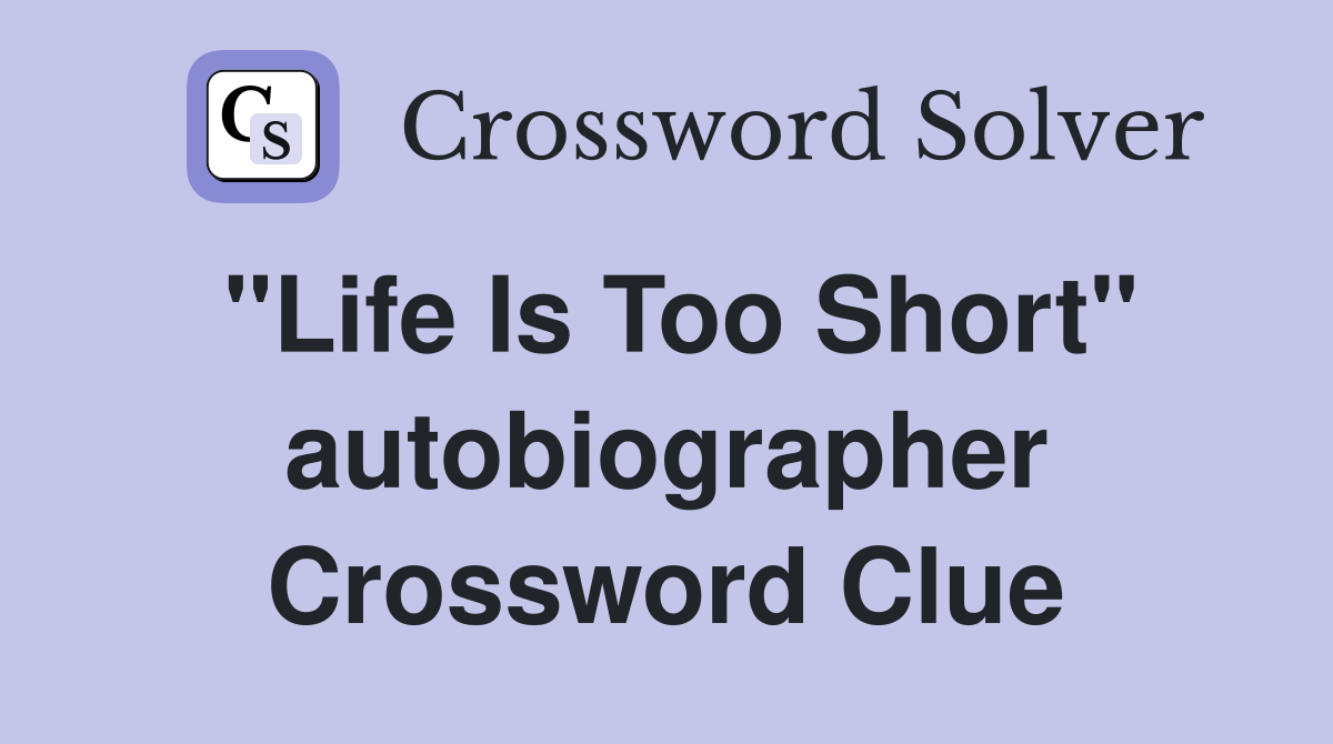 "Life Is Too Short" autobiographer Crossword Clue