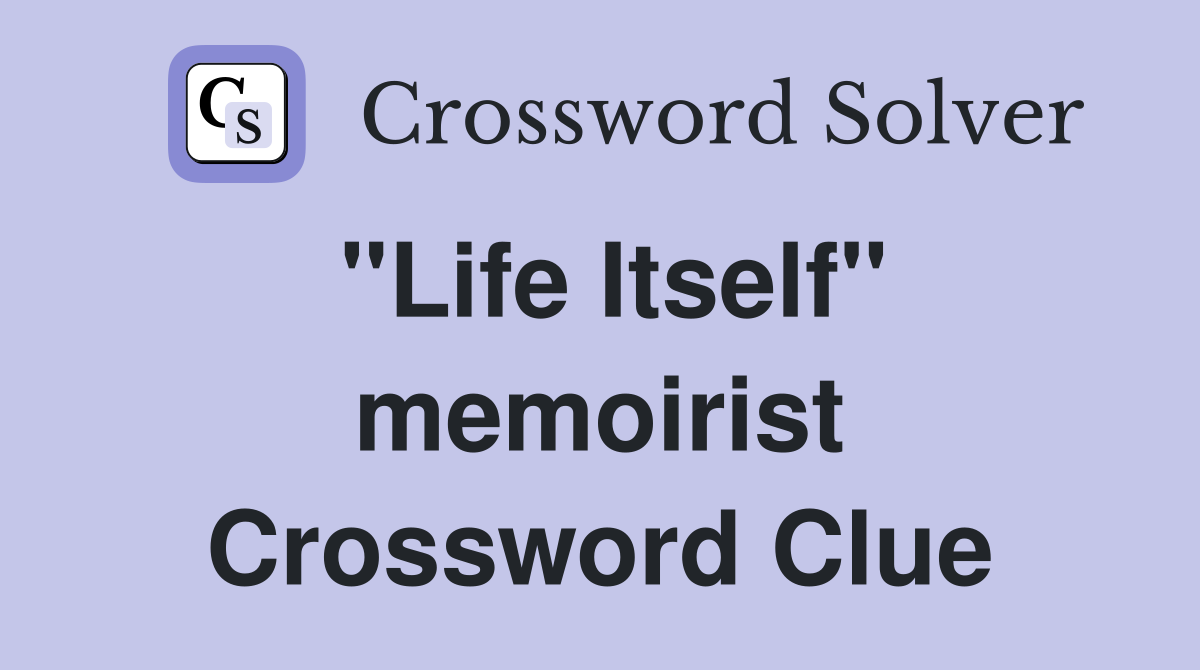 "Life Itself" memoirist Crossword Clue